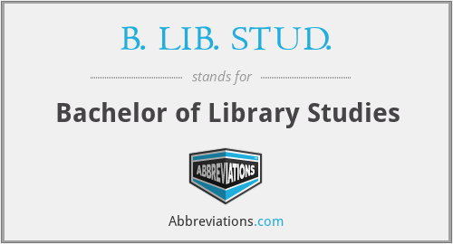 B. LIB. STUD. - Bachelor of Library Studies